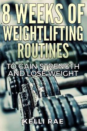 8 Weeks of Weightlifting Routines to Gain Strength and Lose Weight: A Guide to Party Planning for Kids de Kelli Rae