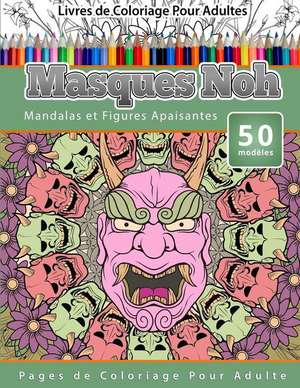 Livres de Coloriage Pour Adultes Masques Noh: Mandalas Et Figures Apaisantes Pages de Coloriage Pour Adulte de Chiquita Publishing