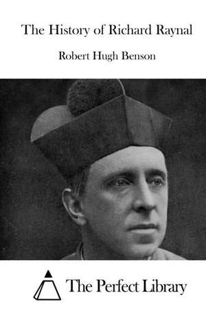 The History of Richard Raynal: A Dark Bwwm Sub Romance for Adults de Robert Hugh Benson