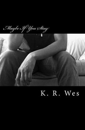 Maybe If You Stay de K. R. Wes