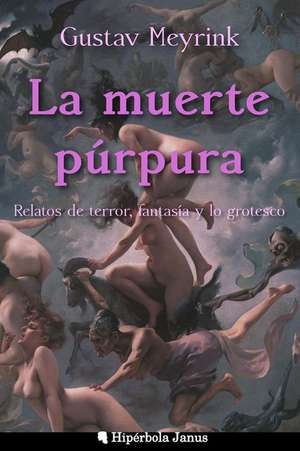 La Muerte Purpura: Relatos de Terror, Fantasia y Lo Grotesco de Gustav Meyrink