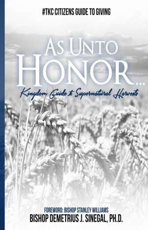 As Unto Honor: Guide to Financial Integrity in Giving de Dr Demetrius J. Sinegal