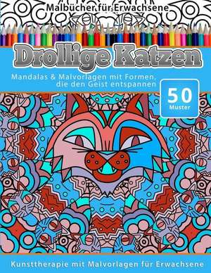 Malbucher Fur Erwachsene Drollige Katzen: Mandalas & Malvorlagen Mit Formen, Die Den Geist Entspannen de Chiquita Malbucher