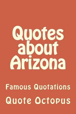 Quotes about Arizona: Famous Quotations de Quote Octopus