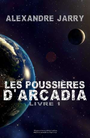 Les Poussieres D'Arcadia de Jarry, M. Alexandre