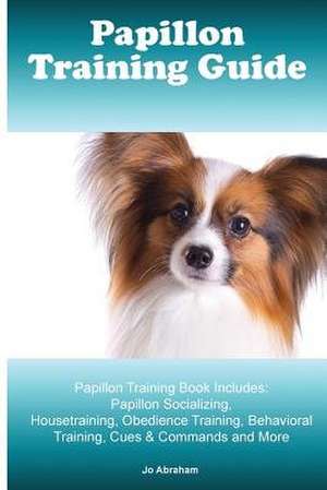 Papillon Training Guide. Papillon Training Book Includes de Abraham, Jo