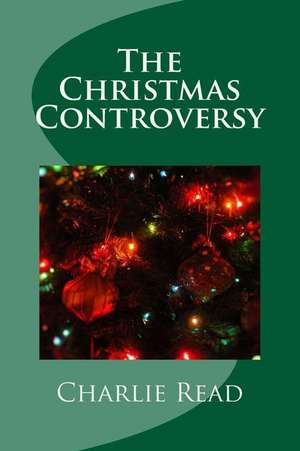 The Christmas Controversy de Charlie Read