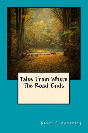 Tales from Where the Road Ends: Vuelvete Mas Fuerte, Define Tu Musculatura y Gana Masa Muscular de Kevin F. McCarthy