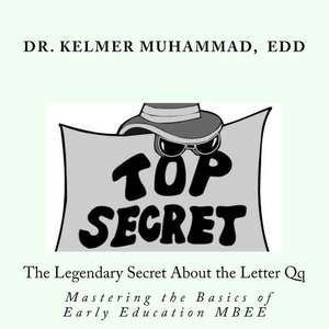 The Legendary Secret about the Letter Q: Mastering the Basics in Early Education (Mbee) de Dr Kelmer Elizabeth Muhammad Edd