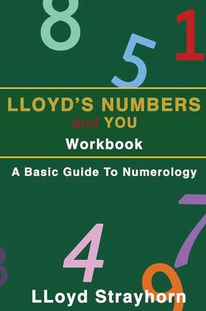 Lloyds Numbers and You Workbook: A Basic Guide to Numerology de Lloyd Strayhorn