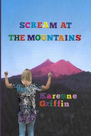 Scream at the Mountains de Karenne Griffin