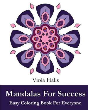 Mandalas for Success: 35+ Mandala Designs with Famous Quotes about Success de Viola Halls