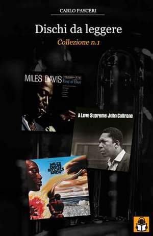 Dischi Da Leggere: Miles Davis Kind of Blue, John Coltrane a Love Supreme, Miles Davis Bitches Brew de Carlo Pasceri