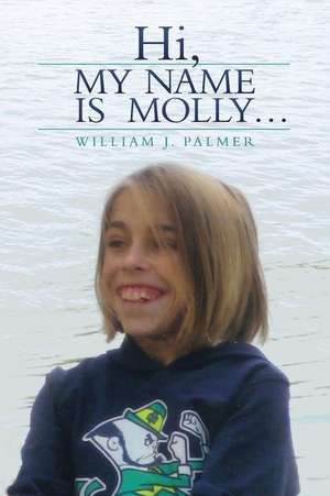 Hi, My Name Is Molly... de Palmer, William J.