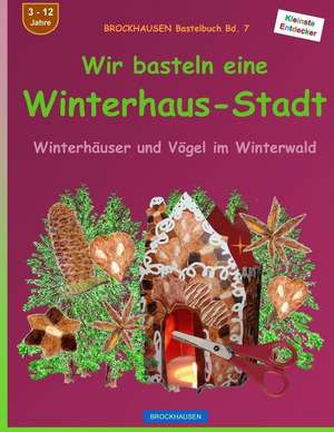 Brockhausen Bastelbuch Bd. 7 - Wir Basteln Eine Winterhaus-Stadt de Dortje Golldack