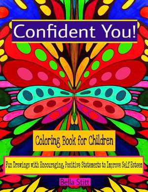 Confident You! Coloring Book for Children: Fun Drawings with Encouraging, Positive Statements to Improve Self-Esteem de Bella Stitt