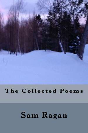 The Collected Poems Sam Ragan de Sam Ragan