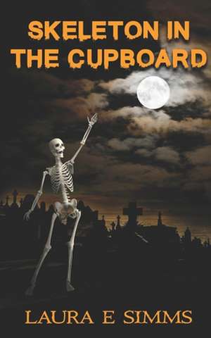 Skeleton in the Cupboard de Laura E. Simms