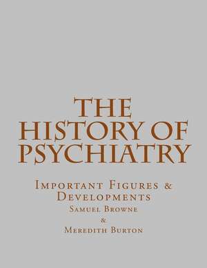 The History of Psychiatry: Important Figures & Developments de Samuel Browne