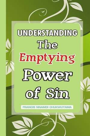 Understanding the Emptying Power of Sin: A Devotional Look at the Birth and Early Ministry of the Lord Jesus de Francis Nnamdi Chukwuyama