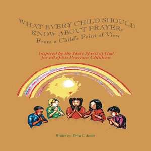 What Every Child Should Know about Prayer de Erica C. Austin