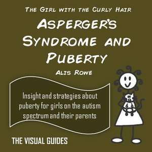 Asperger's Syndrome and Puberty: By the Girl with the Curly Hair de Alis Rowe