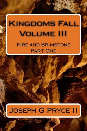 Kingdoms Fall Volume III: Fire and Brimstone Part One de Joseph G. Pryce