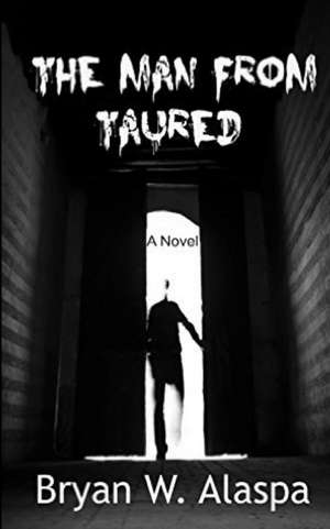 The Man from Taured: Inspired by a True Story de Bryan W. Alaspa