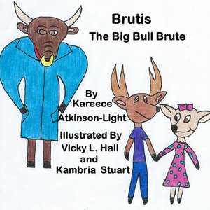 Brutis the Big Bull Brute de Kareece Atkinson-Light