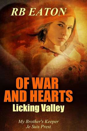 Licking Valley: Of War and Hearts de MS Rosemary B. Eaton