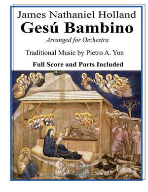 Gesu Bambino Arranged for Orchestra: Tenor or Soprano Soloist with New English Lyrics Full Score and Parts de James Nathaniel Holland