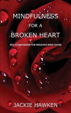 Mindfulness for a Broken Heart de Jackie Hawken