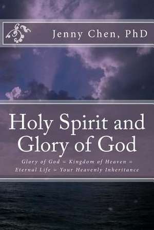 The Holy Spirit and Glory of God de Dr Jenny Chen