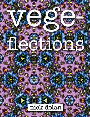 Vegeflections: An Unconvential Coloring Book of Extraterrestrial Tesselations de Nick Dolan