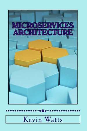 Microservices Architecture: Deep Exploration of Microservices de Kevin Watts