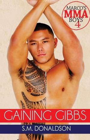 Gaining Gibbs: Gaining Gibbs (Marco's Mma Boys#4) de S. M. Donaldson