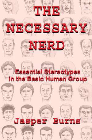 The Necessary Nerd: Essential Stereotypes in the Basic Human Group de Jasper Burns