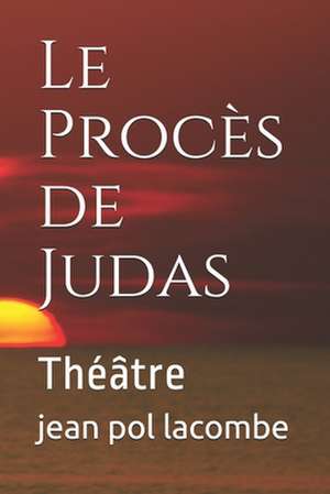 Le Proces de Judas de Jean Pol Lacombe