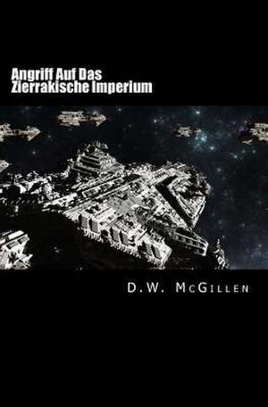 Angriff Auf Das Zierrakische Imperium de D. W. McGillen