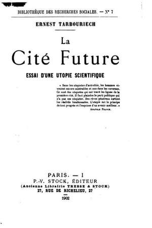 La Cite Future, Essai D'Une Utopie Scientifique de Ernest Tarbouriech