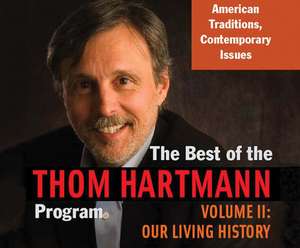 The Best of the Thom Hartmann Program, Volume 2: Our Living History de Thom Hartman