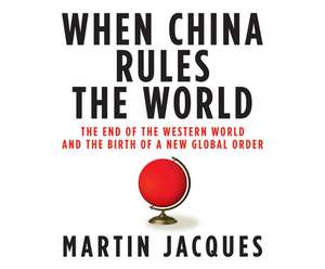 When China Rules the World: The End of the Western World and the Birth of a New Global Order de Scott Peterson