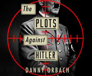 Plots Against Hitler de Danny Orbach