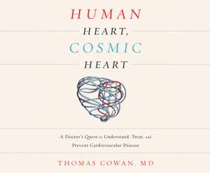 Human Heart, Cosmic Heart: A Doctor's Quest to Understand, Treat, and Prevent Cardiovascular Disease de David Drummond