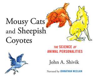 Mousy Cats and Sheepish Coyotes: The Science of Animal Personalities de Johnathan McClain