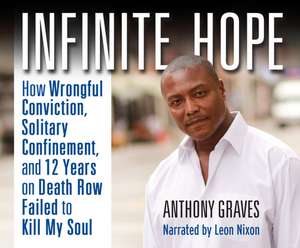 Infinite Hope: How Wrongful Conviction, Solitary Confinement and 12 Years on Death Row Failed to Kill My Soul de Leon Nixon