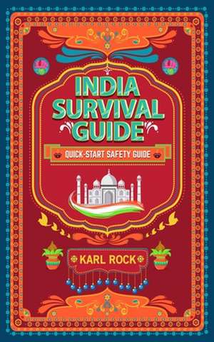 India Survival Guide (Quick-Start Safety Guide) de Karl Rock