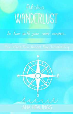 Wanderlust: In Tune with Your Inner Compass de Ana Healings