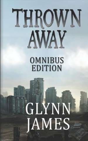 Thrown Away (Omnibus Edition) de Glynn James