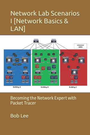 Network Lab Scenarios I [Network Basics & LAN] : Becoming the Network Expert with Packet Tracer de Bob Lee